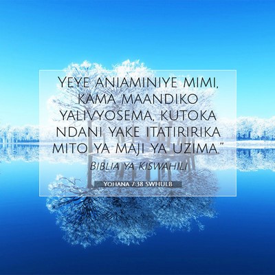 Picture 07 - Yohana 7:38 SWHULB - Yeye aniaminiye mimi, kama maandiko yalivyosema, - Bible Verse Picture