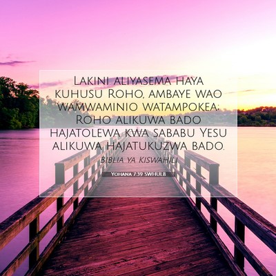 Picture 07 - Yohana 7:39 SWHULB - Lakini aliyasema haya kuhusu Roho, ambaye wao - Bible Verse Picture