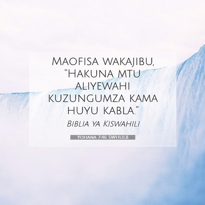 Picture 07 - Yohana 7:46 SWHULB - Maofisa wakajibu, “Hakuna mtu aliyewahi - Bible Verse Picture