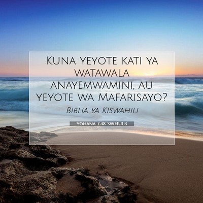 Picture 07 - Yohana 7:48 SWHULB - Kuna yeyote kati ya watawala anayemwamini, au - Bible Verse Picture