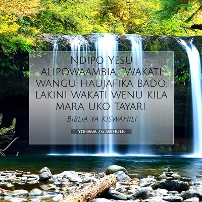 Picture 07 - Yohana 7:6 SWHULB - Ndipo Yesu alipowaambia, “Wakati wangu - Bible Verse Picture