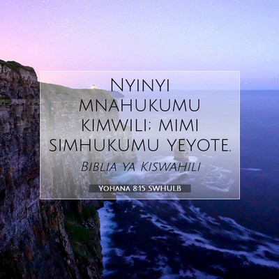 Picture 07 - Yohana 8:15 SWHULB - Nyinyi mnahukumu kimwili; mimi simhukumu - Bible Verse Picture