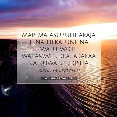 Picture 07 - Yohana 8:2 SWHULB - Mapema asubuhi akaja tena hekaluni, na watu wote - Bible Verse Picture