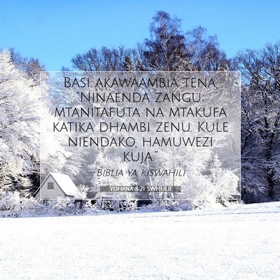 Picture 07 - Yohana 8:21 SWHULB - Basi akawaambia tena, “Ninaenda zangu; - Bible Verse Picture