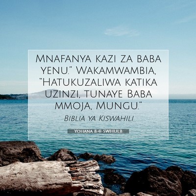Picture 07 - Yohana 8:41 SWHULB - Mnafanya kazi za baba yenu.” Wakamwambia, - Bible Verse Picture