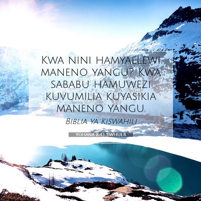 Picture 07 - Yohana 8:43 SWHULB - Kwa nini hamyaelewi maneno yangu? Kwa sababu - Bible Verse Picture