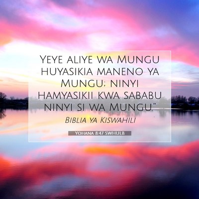 Picture 07 - Yohana 8:47 SWHULB - Yeye aliye wa Mungu huyasikia maneno ya Mungu; - Bible Verse Picture
