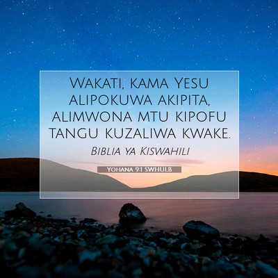 Picture 07 - Yohana 9:1 SWHULB - Wakati, kama Yesu alipokuwa akipita, alimwona mtu - Bible Verse Picture