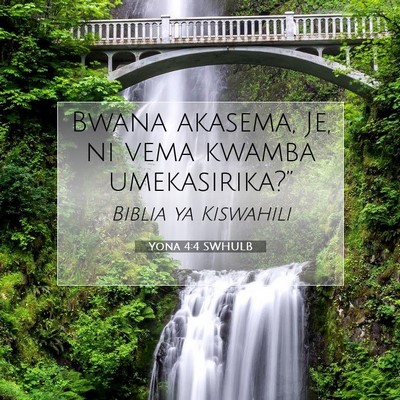 Picture 07 - Yona 4:4 SWHULB - Bwana akasema, Je, ni vema kwamba - Bible Verse Picture