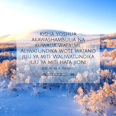Picture 07 - Yoshua 10:26 SWHULB - Kisha Yoshua akawashambulia na kuwaua wafalme. - Bible Verse Picture