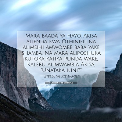 Picture 07 - Yoshua 15:18 SWHULB - Mara baada ya hayo, Akisa alienda kwa Othinieli - Bible Verse Picture