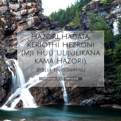 Picture 07 - Yoshua 15:25 SWHULB - Hazori Hadata, Keriothi Hezroni (mji huu - Bible Verse Picture