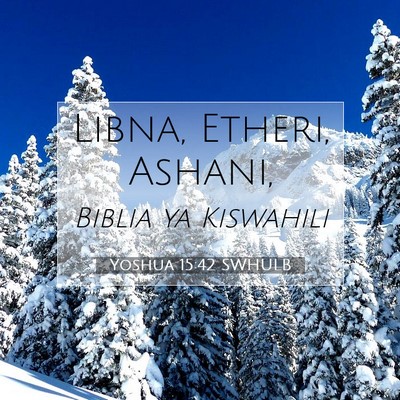 Picture 07 - Yoshua 15:42 SWHULB - Libna, Etheri, - Bible Verse Picture