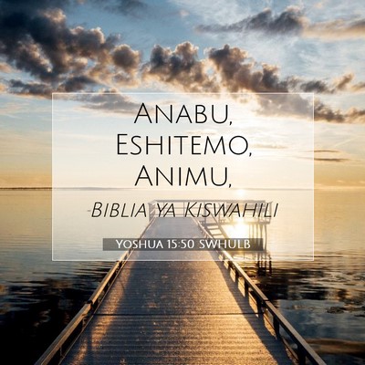 Picture 07 - Yoshua 15:50 SWHULB - Anabu, Eshitemo, - Bible Verse Picture