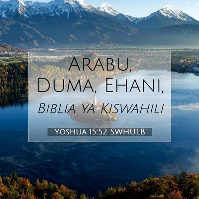 Picture 07 - Yoshua 15:52 SWHULB - Arabu, Duma, - Bible Verse Picture