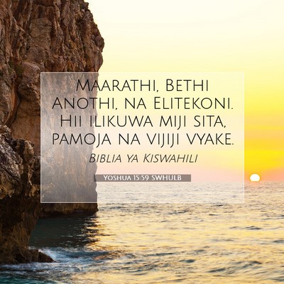 Picture 07 - Yoshua 15:59 SWHULB - Maarathi, Bethi Anothi, na Elitekoni. Hii ilikuwa - Bible Verse Picture