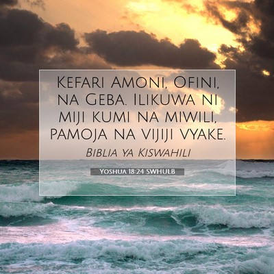 Picture 07 - Yoshua 18:24 SWHULB - Kefari Amoni, Ofini, na Geba. Ilikuwa ni miji - Bible Verse Picture