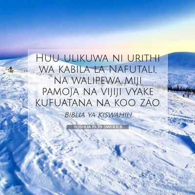 Picture 07 - Yoshua 19:39 SWHULB - Huu ulikuwa ni urithi wa kabila la Nafutali, na - Bible Verse Picture