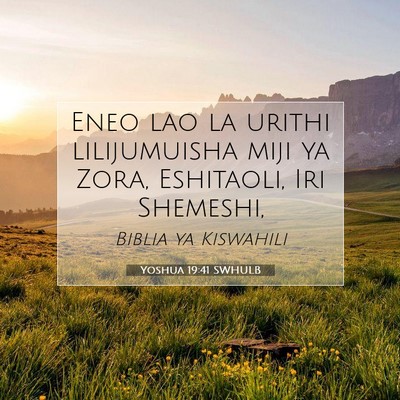 Picture 07 - Yoshua 19:41 SWHULB - Eneo lao la urithi lilijumuisha miji ya Zora, - Bible Verse Picture