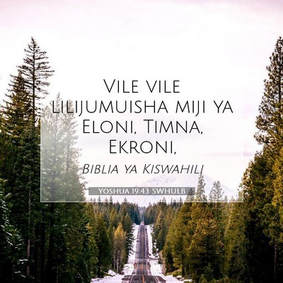 Picture 07 - Yoshua 19:43 SWHULB - Vile vile lilijumuisha miji ya Eloni, Timna, - Bible Verse Picture