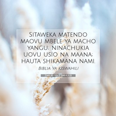 Picture 07 - Zaburi 101:3 SWHULB - Sitaweka matendo maovu mbele ya macho yangu; - Bible Verse Picture