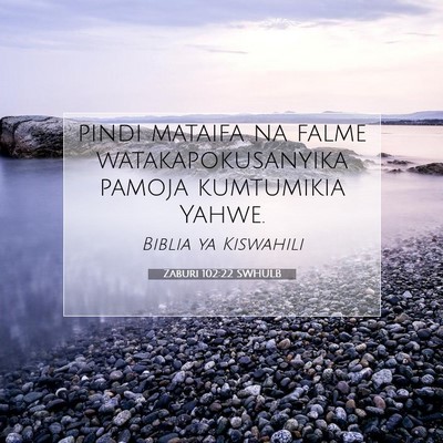 Picture 07 - Zaburi 102:22 SWHULB - pindi mataifa na falme watakapokusanyika pamoja - Bible Verse Picture