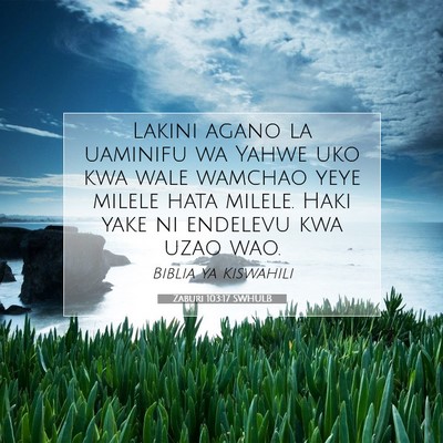 Picture 07 - Zaburi 103:17 SWHULB - Lakini agano la uaminifu wa Yahwe uko kwa wale - Bible Verse Picture