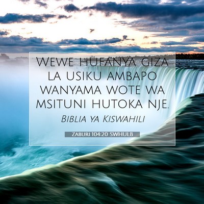 Picture 07 - Zaburi 104:20 SWHULB - Wewe hufanya giza la usiku ambapo wanyama wote wa - Bible Verse Picture