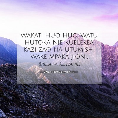 Picture 07 - Zaburi 104:23 SWHULB - Wakati huo huo, watu hutoka nje kuelekea kazi zao - Bible Verse Picture