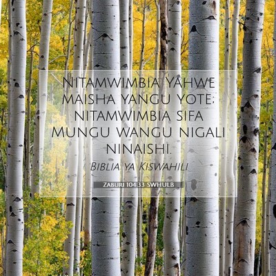 Picture 07 - Zaburi 104:33 SWHULB - Nitamwimbia Yahwe maisha yangu yote; nitamwimbia - Bible Verse Picture
