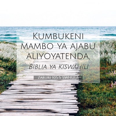Picture 07 - Zaburi 105:5 SWHULB - Kumbukeni mambo ya ajabu - Bible Verse Picture
