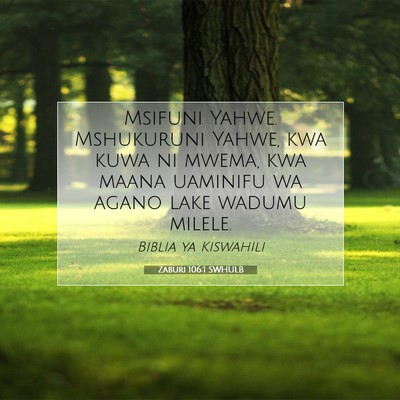 Picture 07 - Zaburi 106:1 SWHULB - Msifuni Yahwe. Mshukuruni Yahwe, kwa kuwa ni - Bible Verse Picture