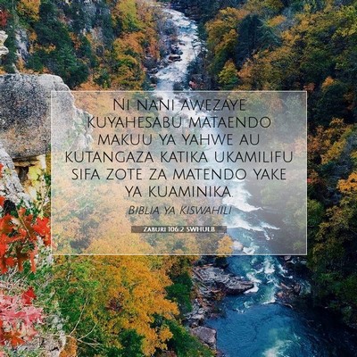 Picture 07 - Zaburi 106:2 SWHULB - Ni nani awezaye kuyahesabu mataendo makuu ya - Bible Verse Picture