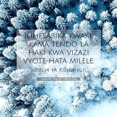 Picture 07 - Zaburi 106:31 SWHULB - Ilihesabika kwake kama tendo la haki kwa vizazi - Bible Verse Picture