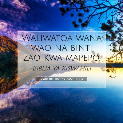 Picture 07 - Zaburi 106:37 SWHULB - Waliwatoa wana wao na binti zao kwa - Bible Verse Picture