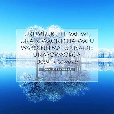 Picture 07 - Zaburi 106:4 SWHULB - Ukumbuke, Ee Yahwe, unapowaonesha watu wako - Bible Verse Picture