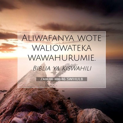 Picture 07 - Zaburi 106:46 SWHULB - Aliwafanya wote waliowateka - Bible Verse Picture