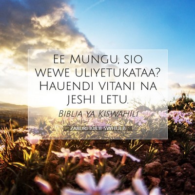 Picture 07 - Zaburi 108:11 SWHULB - Ee Mungu, sio wewe uliyetukataa? Hauendi vitani - Bible Verse Picture