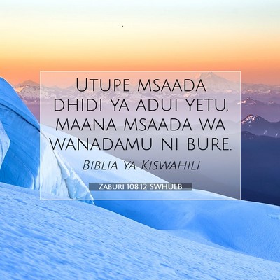 Picture 07 - Zaburi 108:12 SWHULB - Utupe msaada dhidi ya adui yetu, maana msaada wa - Bible Verse Picture