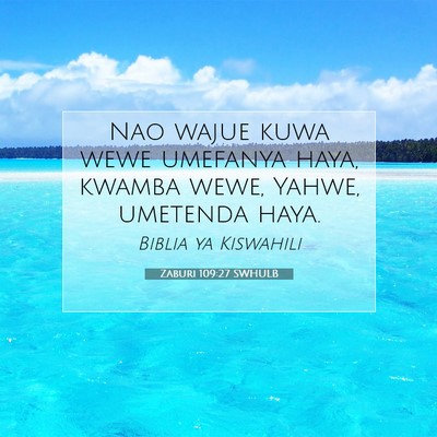 Picture 07 - Zaburi 109:27 SWHULB - Nao wajue kuwa wewe umefanya haya, kwamba wewe, - Bible Verse Picture