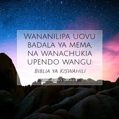 Picture 07 - Zaburi 109:5 SWHULB - Wananilipa uovu badala ya mema, na wanachukia - Bible Verse Picture