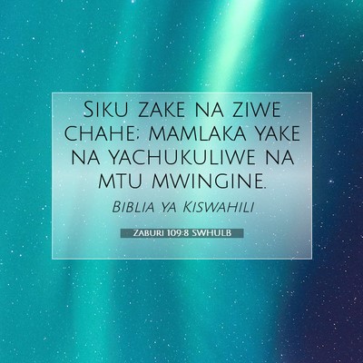 Picture 07 - Zaburi 109:8 SWHULB - Siku zake na ziwe chahe; mamlaka yake na - Bible Verse Picture
