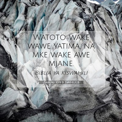Picture 07 - Zaburi 109:9 SWHULB - Watoto wake wawe yatima, na mke wake awe - Bible Verse Picture