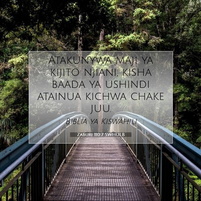 Picture 07 - Zaburi 110:7 SWHULB - Atakunywa maji ya kijito njiani, kisha baada ya - Bible Verse Picture