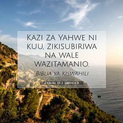 Picture 07 - Zaburi 111:2 SWHULB - Kazi za Yahwe ni kuu, zikisubiriwa na wale - Bible Verse Picture