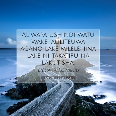 Picture 07 - Zaburi 111:9 SWHULB - Aliwapa ushindi watu wake; aliliteuwa agano lake - Bible Verse Picture