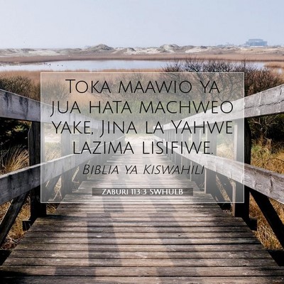 Picture 07 - Zaburi 113:3 SWHULB - Toka maawio ya jua hata machweo yake, Jina la - Bible Verse Picture