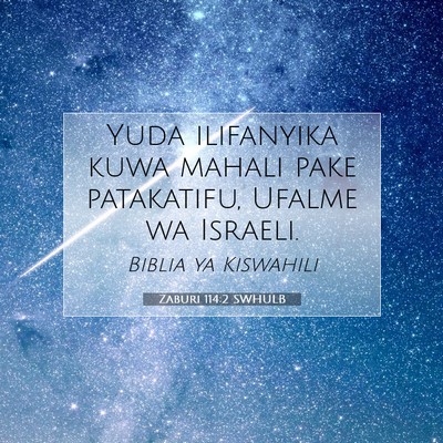 Picture 07 - Zaburi 114:2 SWHULB - Yuda ilifanyika kuwa mahali pake patakatifu, - Bible Verse Picture