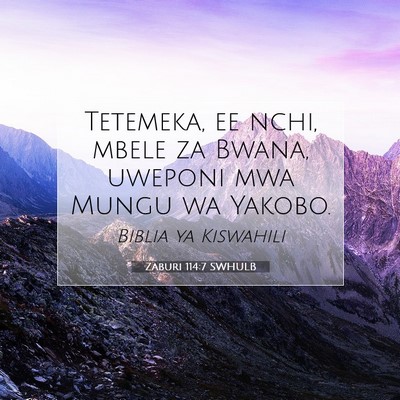 Picture 07 - Zaburi 114:7 SWHULB - Tetemeka, ee nchi, mbele za Bwana, uweponi mwa - Bible Verse Picture