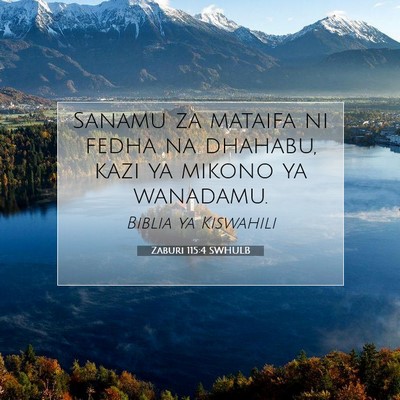 Picture 07 - Zaburi 115:4 SWHULB - Sanamu za mataifa ni fedha na dhahabu, kazi ya - Bible Verse Picture